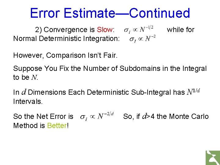 Error Estimate—Continued 2) Convergence is Slow: Normal Deterministic Integration: while for However, Comparison Isn’t