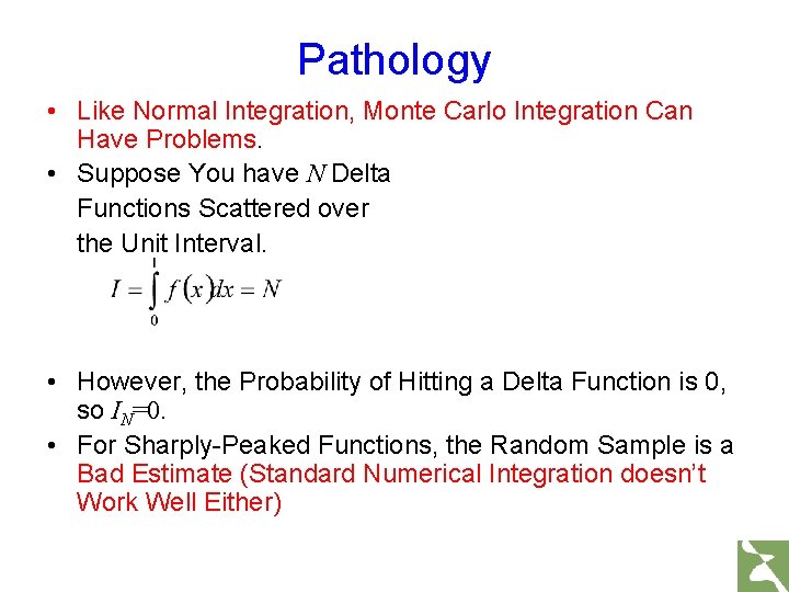 Pathology • Like Normal Integration, Monte Carlo Integration Can Have Problems. • Suppose You