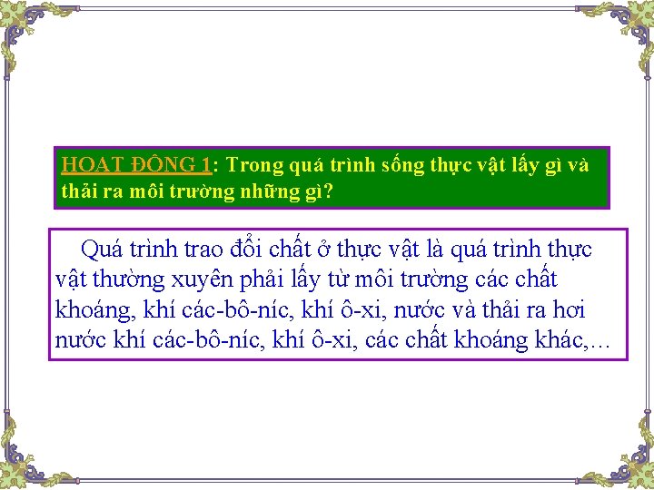 HOẠT ĐỘNG 1: Trong quá trình sống thực vật lấy gì và thải ra
