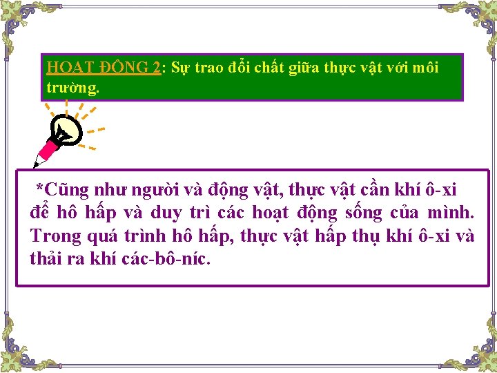 HOẠT ĐỘNG 2: Sự trao đổi chất giữa thực vật với môi trường. *Cũng