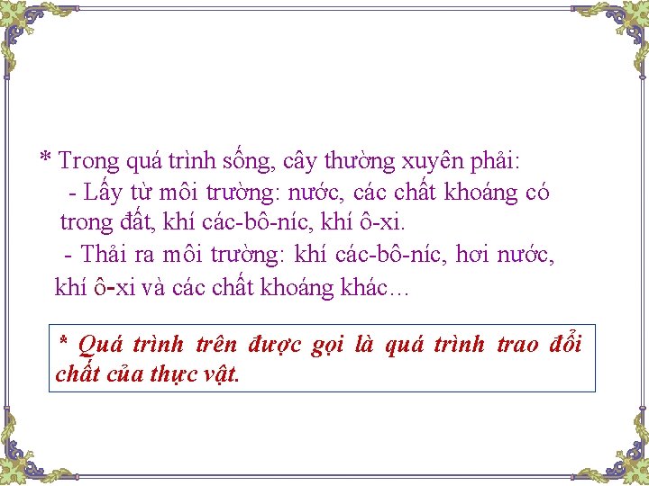 * Trong quá trình sống, cây thường xuyên phải: - Lấy từ môi trường: