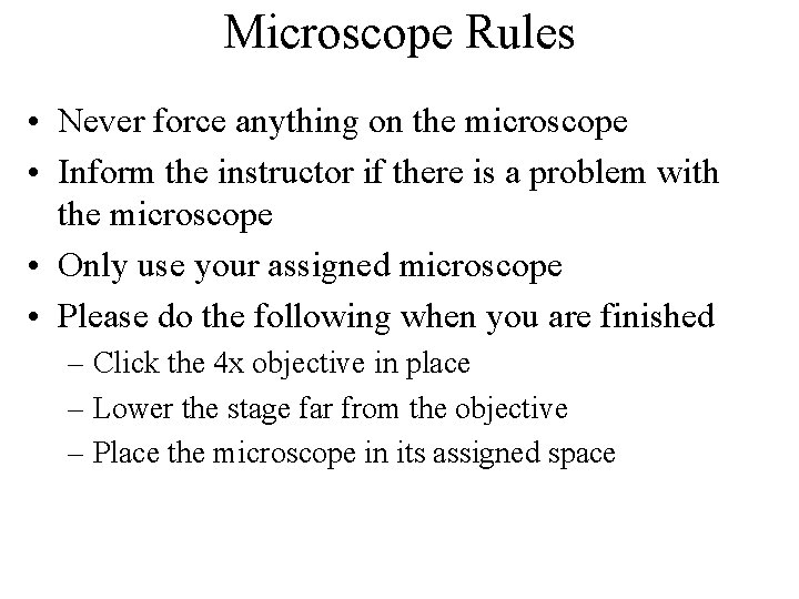 Microscope Rules • Never force anything on the microscope • Inform the instructor if