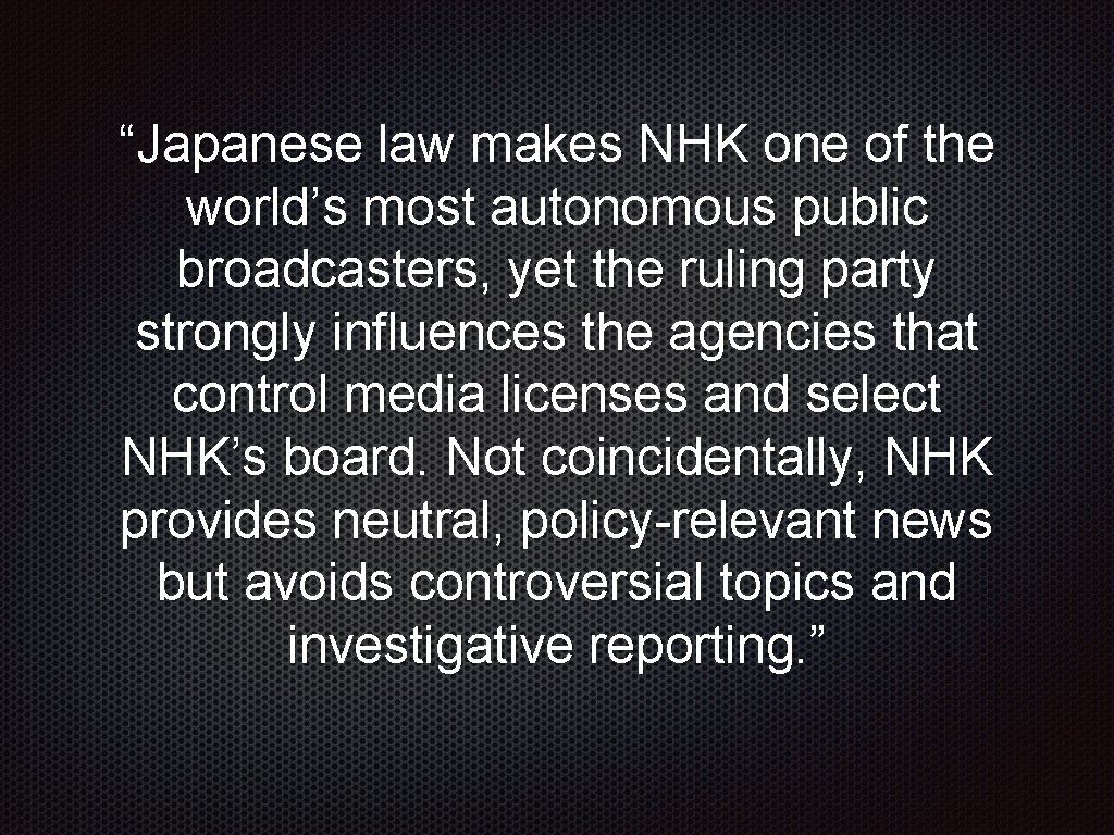“Japanese law makes NHK one of the world’s most autonomous public broadcasters, yet the
