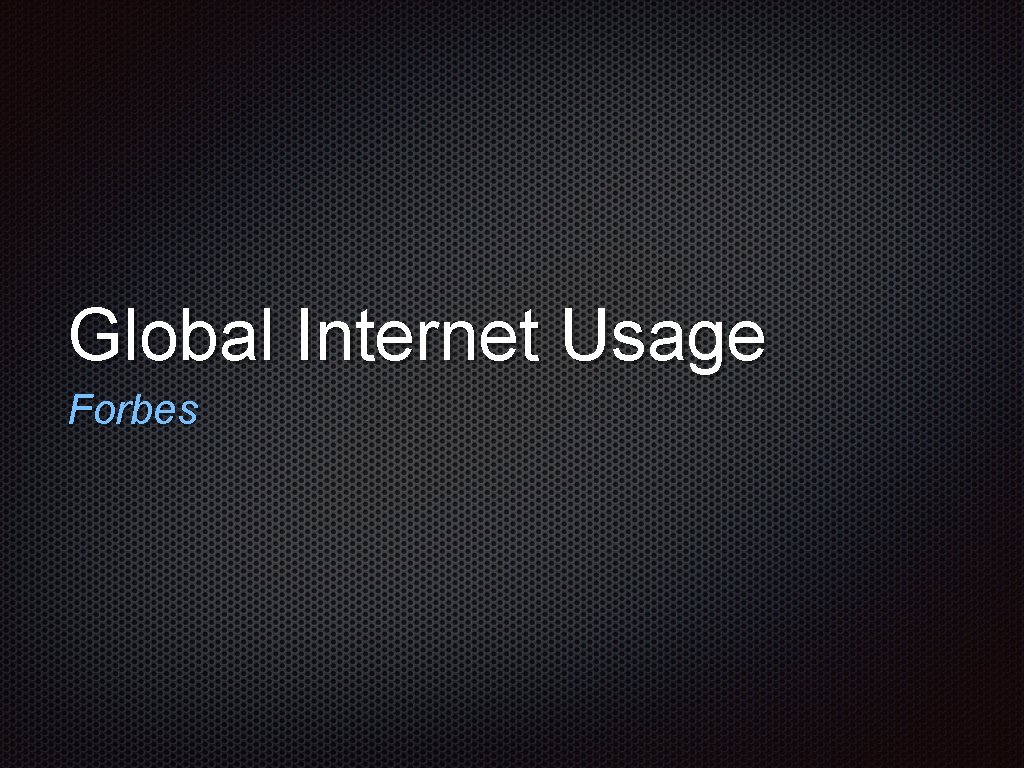 Global Internet Usage Forbes 