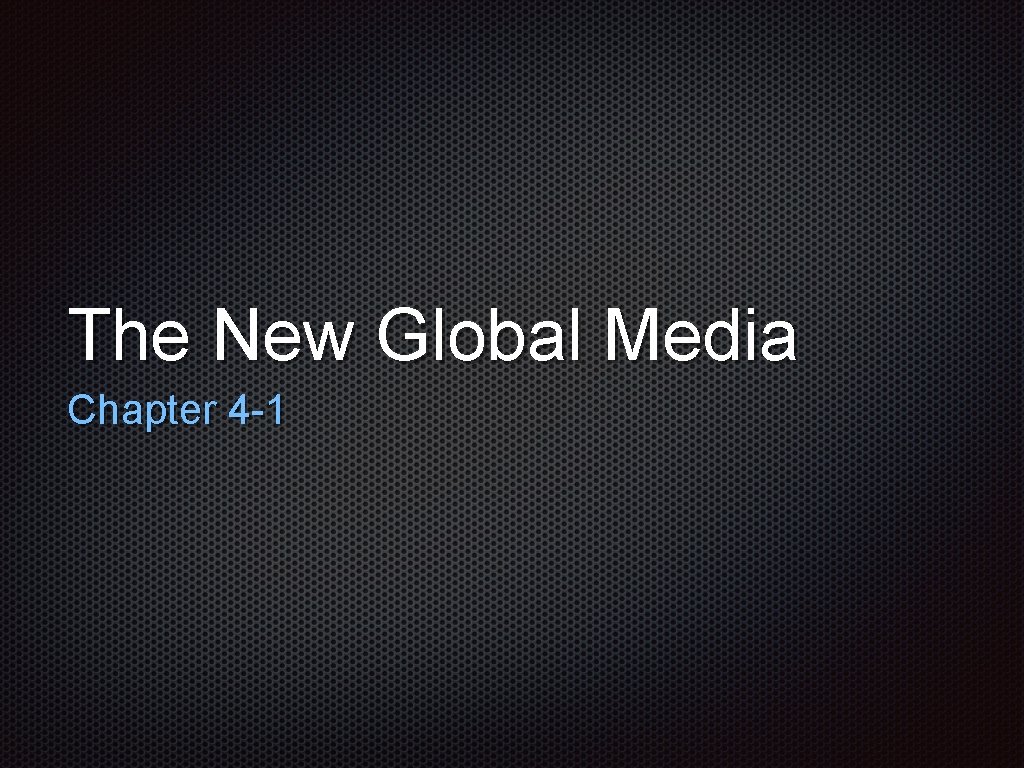 The New Global Media Chapter 4 -1 
