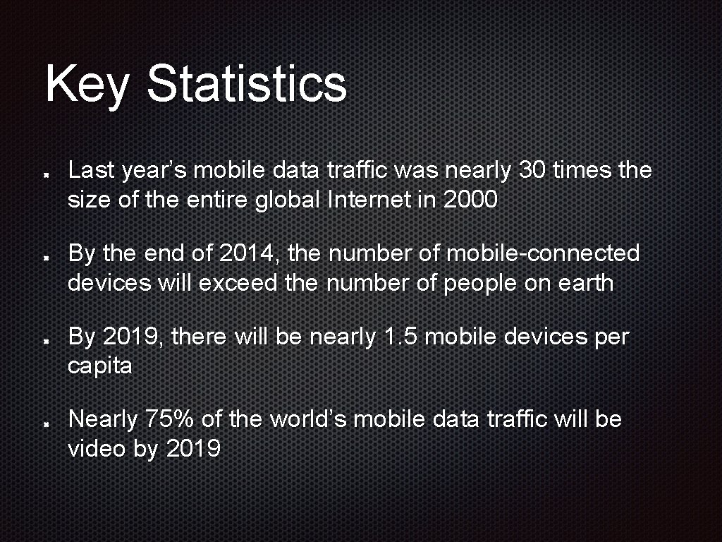Key Statistics Last year’s mobile data traffic was nearly 30 times the size of