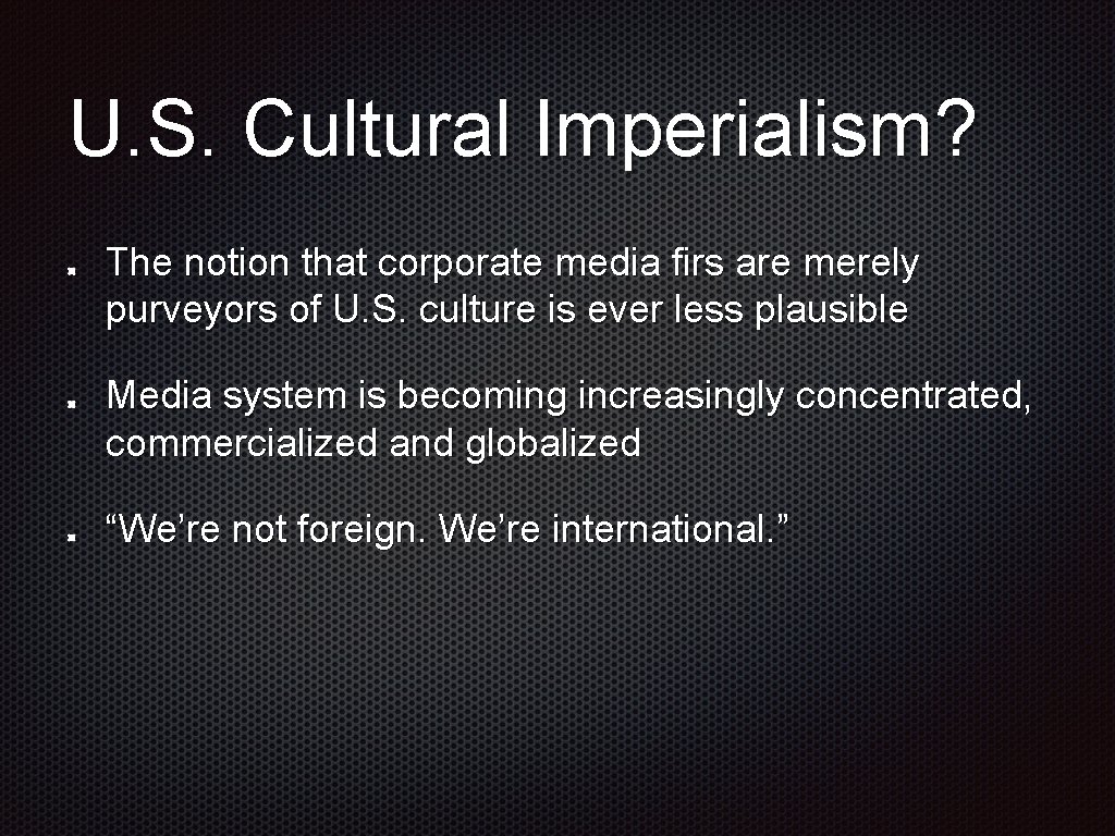 U. S. Cultural Imperialism? The notion that corporate media firs are merely purveyors of