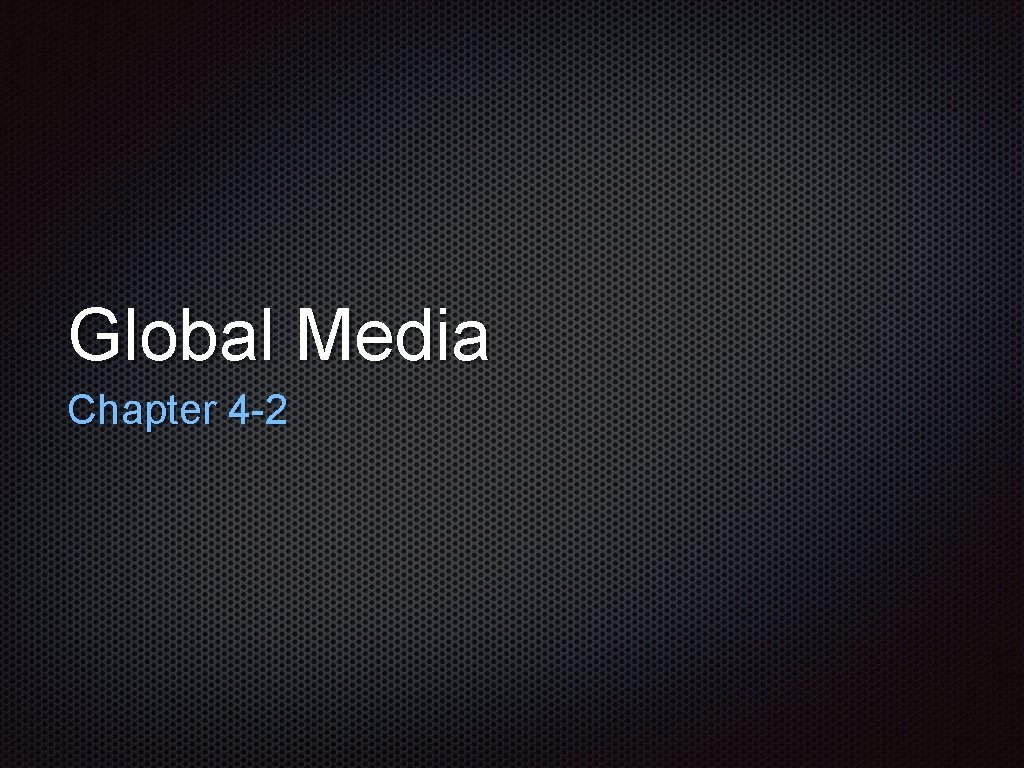 Global Media Chapter 4 -2 