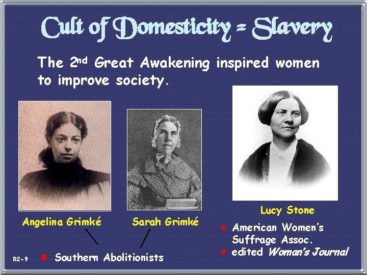 Cult of Domesticity = Slavery The 2 nd Great Awakening inspired women to improve