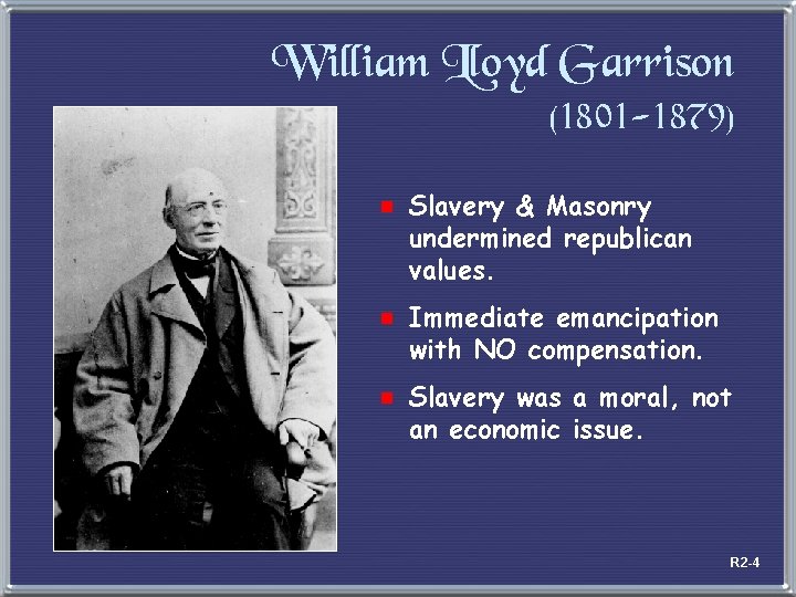 William Lloyd Garrison (1801 -1879) e Slavery & Masonry undermined republican values. e Immediate