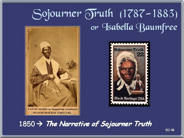 Sojourner Truth (1787 -1883) or Isabella Baumfree 1850 The Narrative of Sojourner Truth R