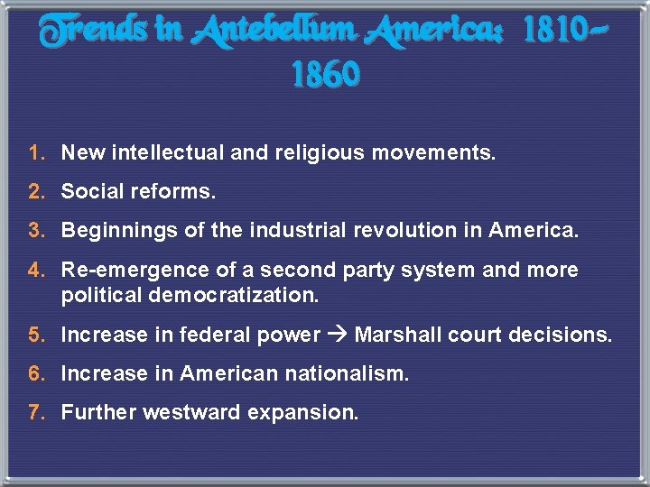 Trends in Antebellum America: 18101860 1. New intellectual and religious movements. 2. Social reforms.