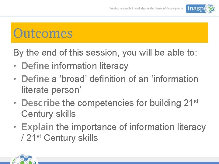 Outcomes By the end of this session, you will be able to: • Define