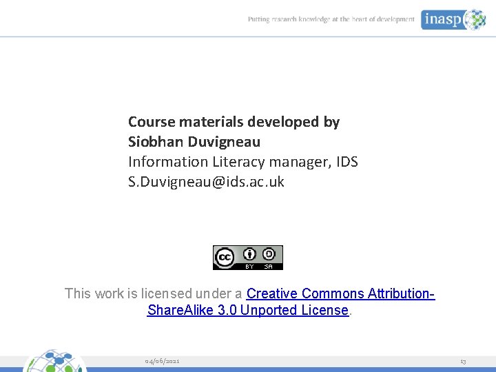 Course materials developed by Siobhan Duvigneau Information Literacy manager, IDS S. Duvigneau@ids. ac. uk