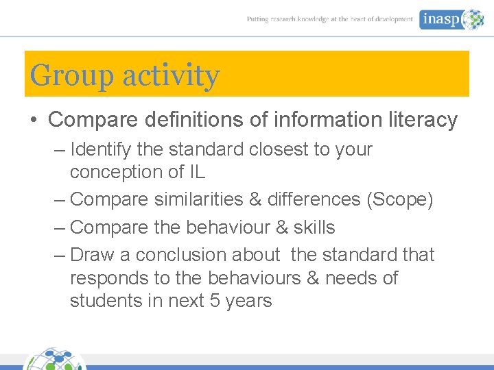 Group activity • Compare definitions of information literacy – Identify the standard closest to
