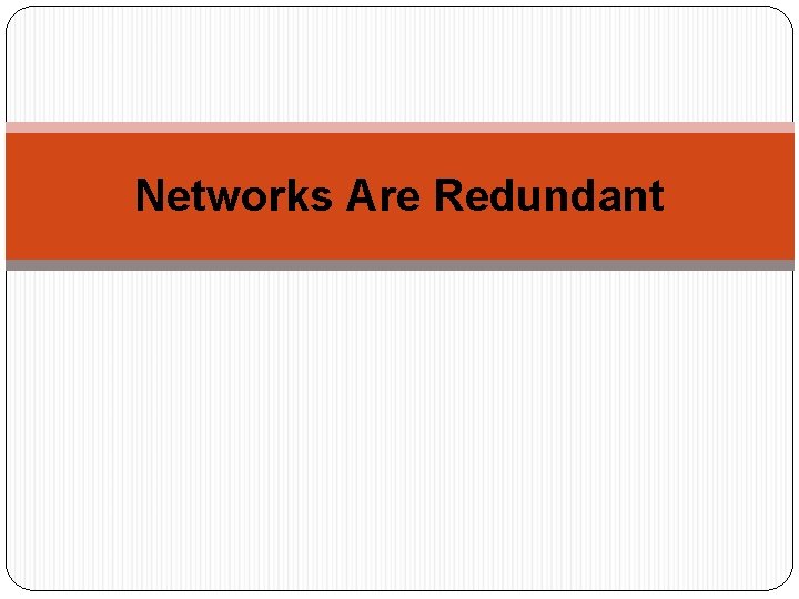 Networks Are Redundant 