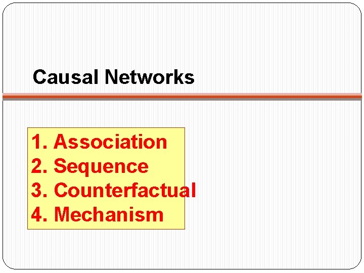 Causal Networks 1. Association 2. Sequence 3. Counterfactual 4. Mechanism 