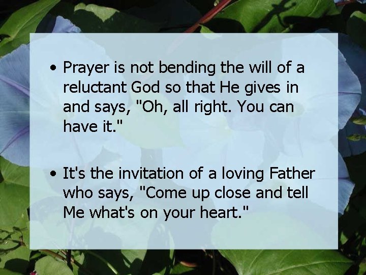  • Prayer is not bending the will of a reluctant God so that