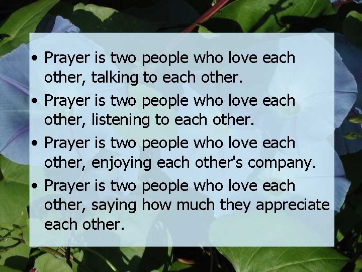  • Prayer is two people who love each other, talking to each other.