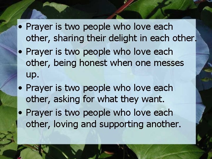  • Prayer is two people who love each other, sharing their delight in