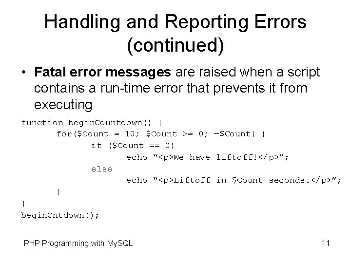 Handling and Reporting Errors (continued) • Fatal error messages are raised when a script Handling and Reporting Errors (continued) • Fatal error messages are raised when a script