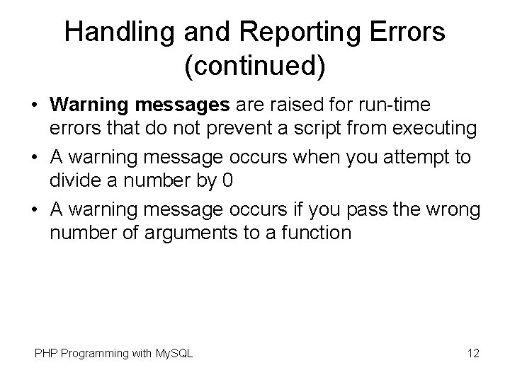 Handling and Reporting Errors (continued) • Warning messages are raised for run-time errors that Handling and Reporting Errors (continued) • Warning messages are raised for run-time errors that