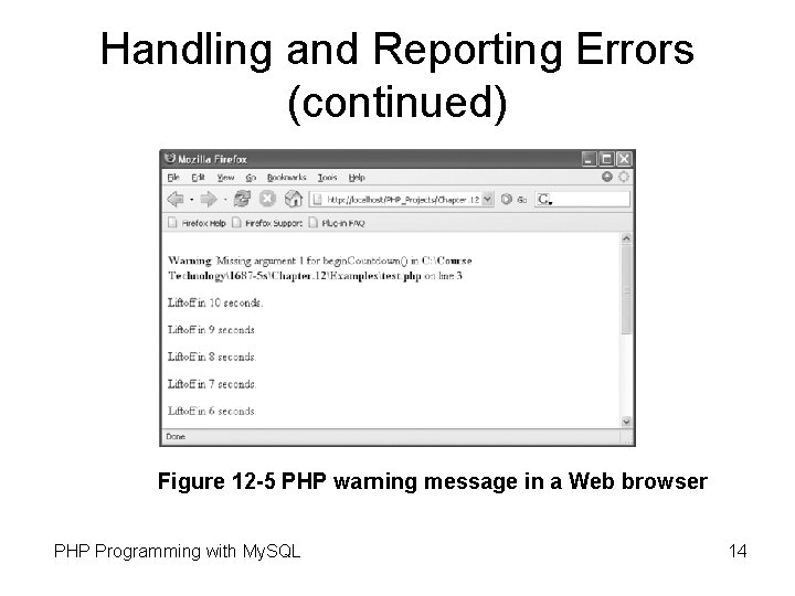 Handling and Reporting Errors (continued) Figure 12 -5 PHP warning message in a Web Handling and Reporting Errors (continued) Figure 12 -5 PHP warning message in a Web