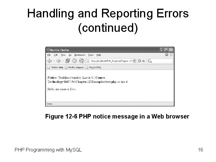 Handling and Reporting Errors (continued) Figure 12 -6 PHP notice message in a Web Handling and Reporting Errors (continued) Figure 12 -6 PHP notice message in a Web
