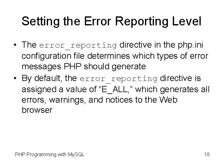Setting the Error Reporting Level • The error_reporting directive in the php. ini configuration Setting the Error Reporting Level • The error_reporting directive in the php. ini configuration