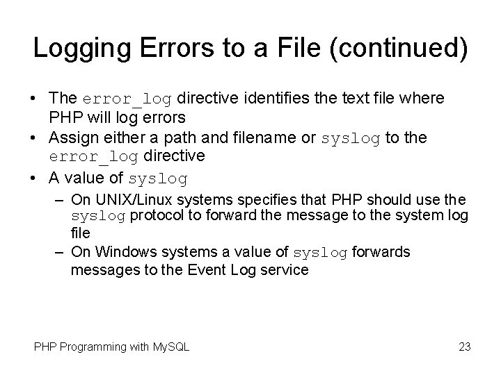 Logging Errors to a File (continued) • The error_log directive identifies the text file Logging Errors to a File (continued) • The error_log directive identifies the text file