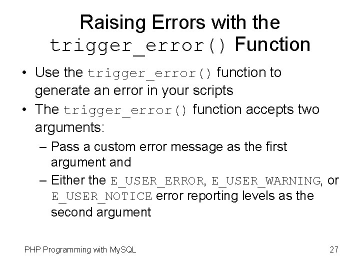Raising Errors with the trigger_error() Function • Use the trigger_error() function to generate an Raising Errors with the trigger_error() Function • Use the trigger_error() function to generate an