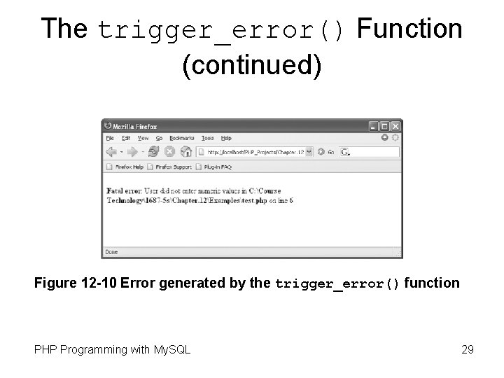 The trigger_error() Function (continued) Figure 12 -10 Error generated by the trigger_error() function PHP The trigger_error() Function (continued) Figure 12 -10 Error generated by the trigger_error() function PHP