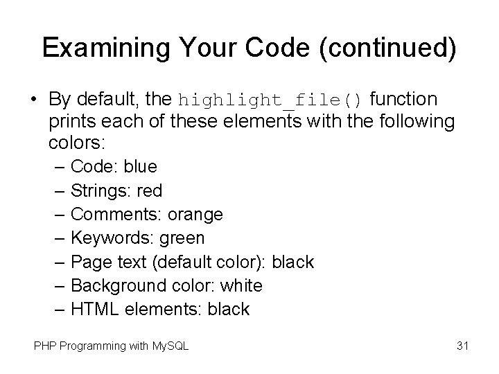 Examining Your Code (continued) • By default, the highlight_file() function prints each of these Examining Your Code (continued) • By default, the highlight_file() function prints each of these