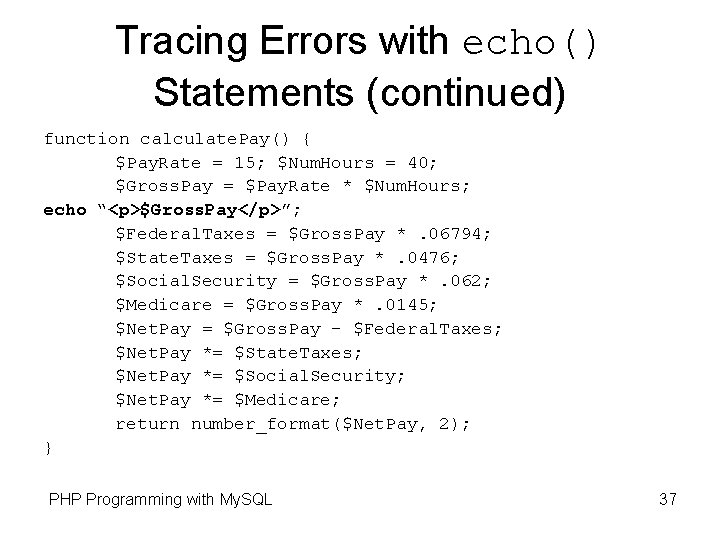 Tracing Errors with echo() Statements (continued) function calculate. Pay() { $Pay. Rate = 15; Tracing Errors with echo() Statements (continued) function calculate. Pay() { $Pay. Rate = 15;