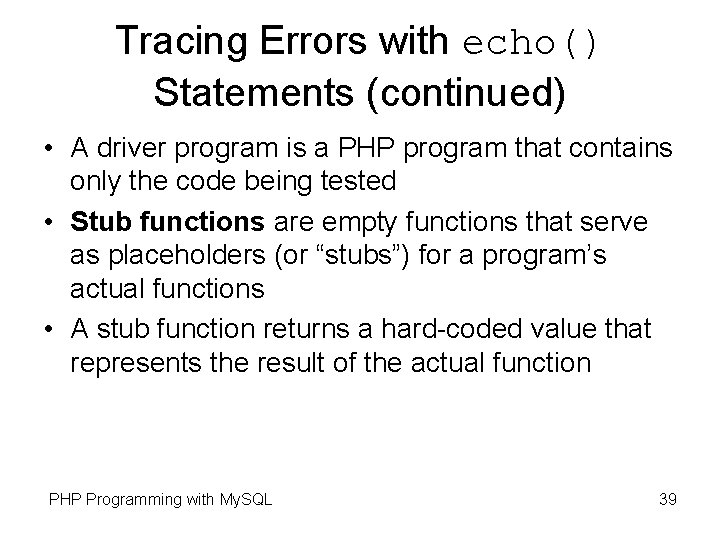 Tracing Errors with echo() Statements (continued) • A driver program is a PHP program Tracing Errors with echo() Statements (continued) • A driver program is a PHP program