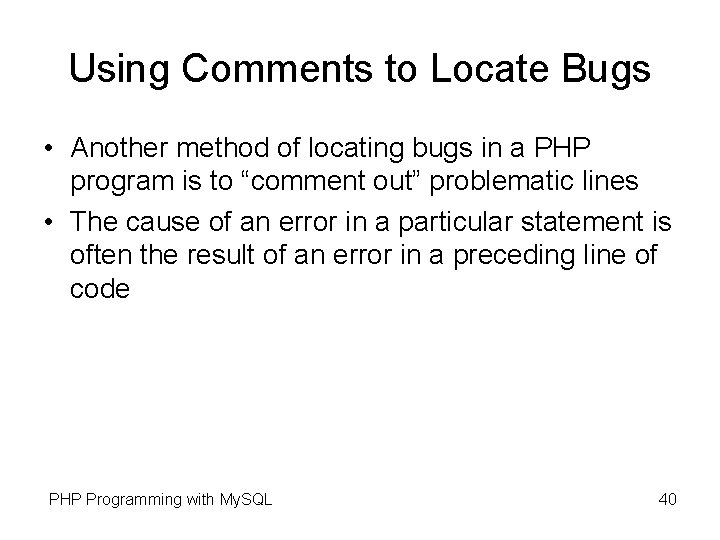 Using Comments to Locate Bugs • Another method of locating bugs in a PHP Using Comments to Locate Bugs • Another method of locating bugs in a PHP