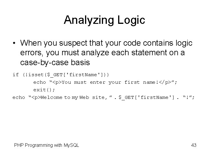 Analyzing Logic • When you suspect that your code contains logic errors, you must Analyzing Logic • When you suspect that your code contains logic errors, you must