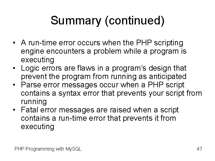 Summary (continued) • A run-time error occurs when the PHP scripting engine encounters a Summary (continued) • A run-time error occurs when the PHP scripting engine encounters a