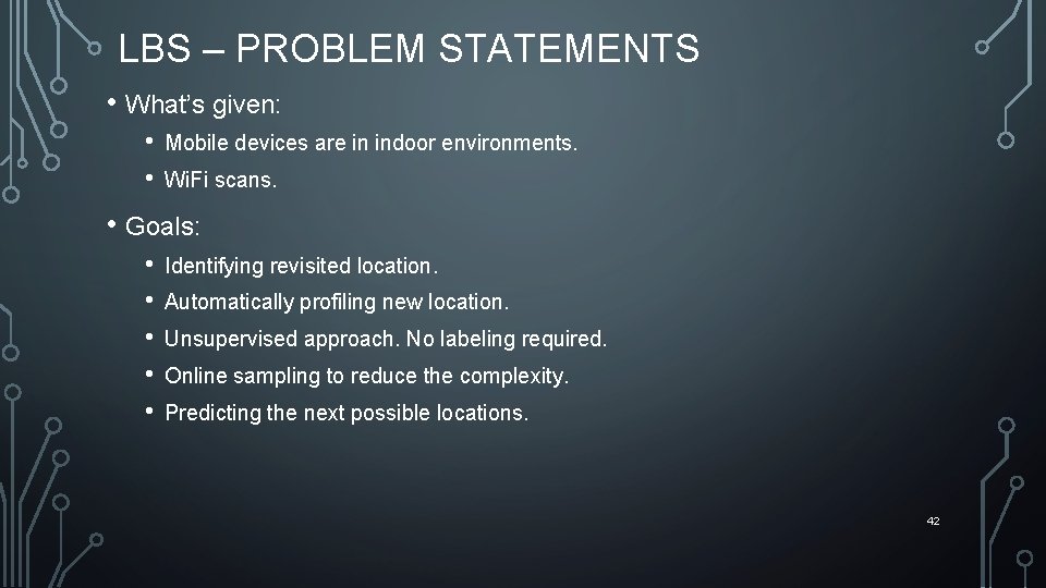 LBS – PROBLEM STATEMENTS • What’s given: • • Mobile devices are in indoor