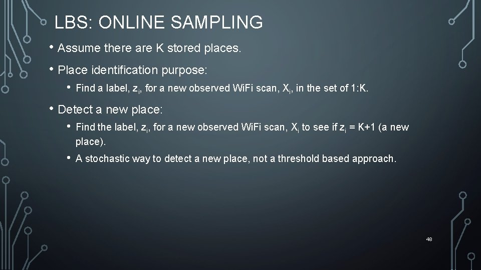 LBS: ONLINE SAMPLING • Assume there are K stored places. • Place identification purpose: