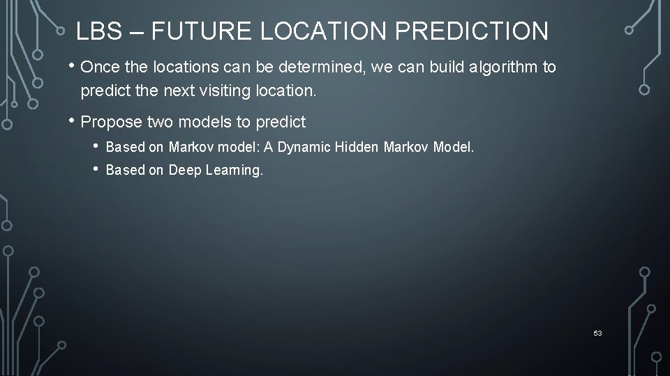 LBS – FUTURE LOCATION PREDICTION • Once the locations can be determined, we can