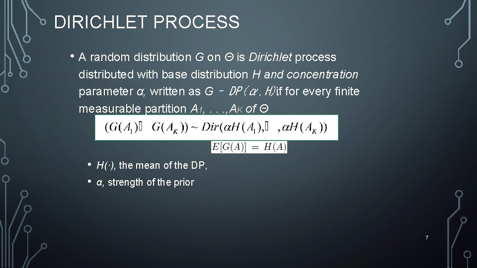 DIRICHLET PROCESS • A random distribution G on Θ is Dirichlet process distributed with