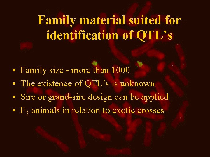Family material suited for identification of QTL’s • • Family size - more than