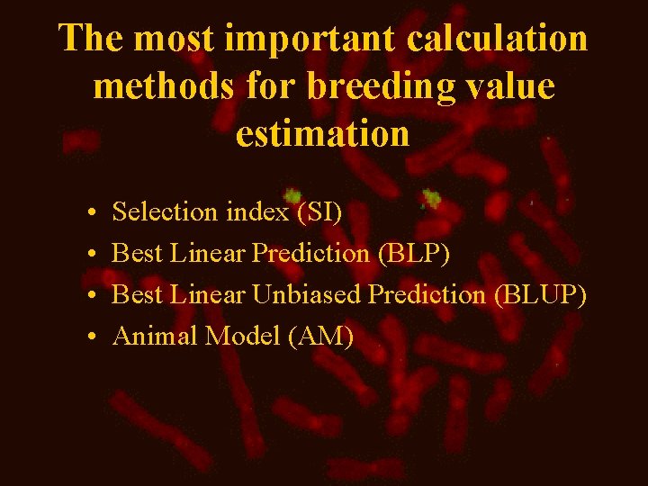The most important calculation methods for breeding value estimation • • Selection index (SI)