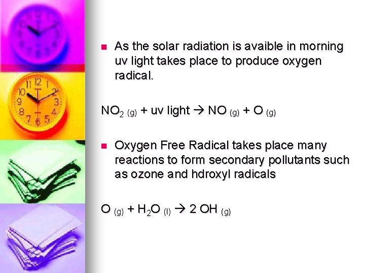 n As the solar radiation is avaible in morning uv light takes place to