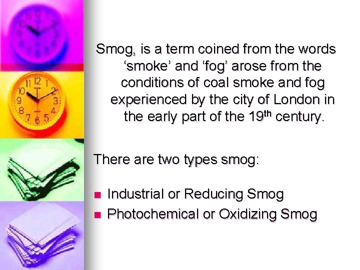 Smog, is a term coined from the words ‘smoke’ and ‘fog’ arose from the