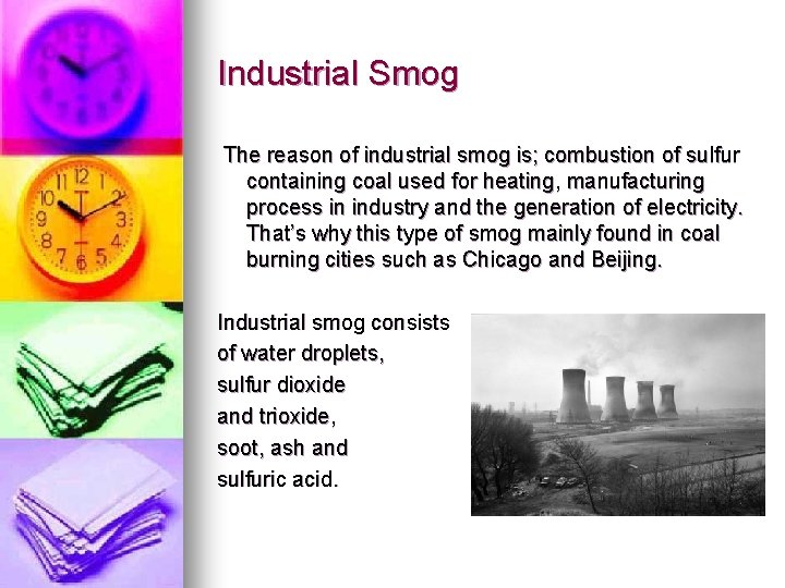 Industrial Smog The reason of industrial smog is; combustion of sulfur containing coal used