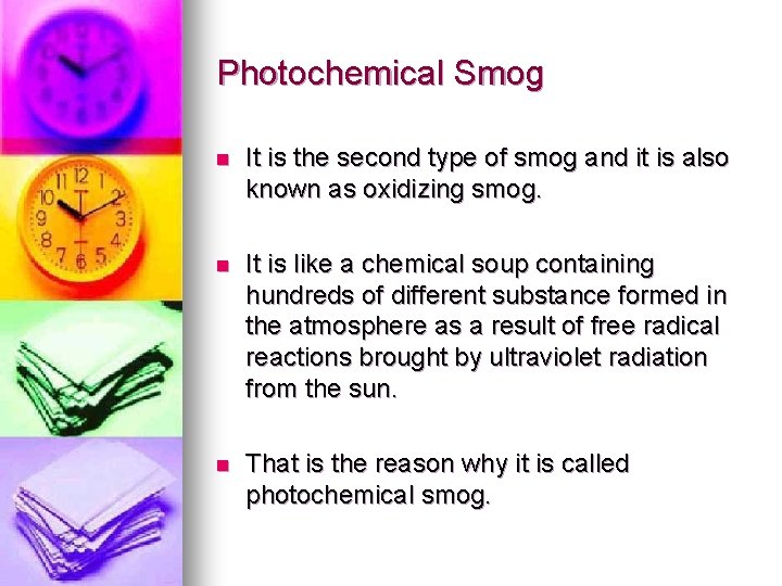 Photochemical Smog n It is the second type of smog and it is also