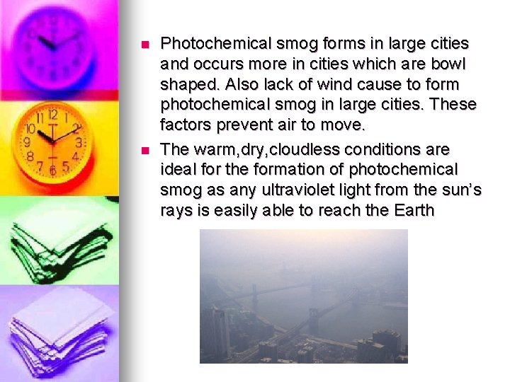 n n Photochemical smog forms in large cities and occurs more in cities which