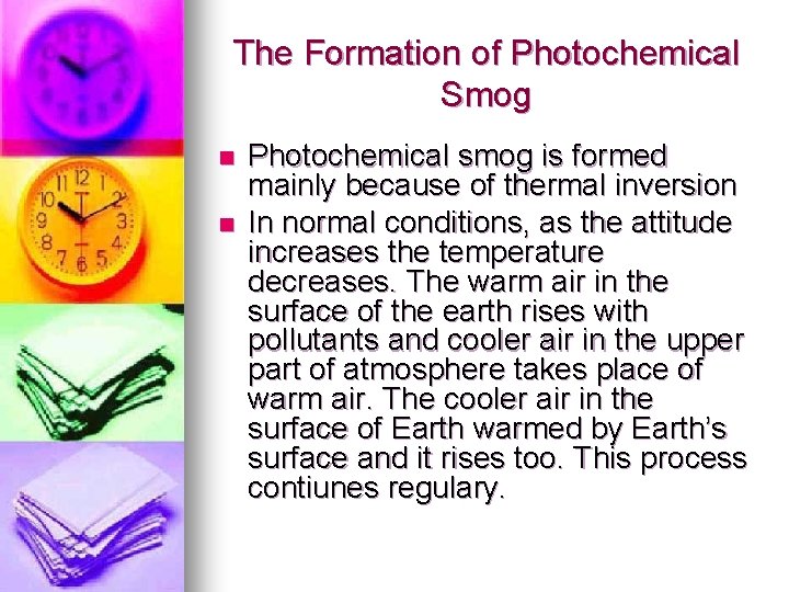 The Formation of Photochemical Smog n n Photochemical smog is formed mainly because of